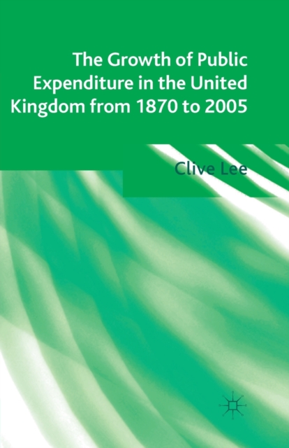 The Growth of Public Expenditure in the United Kingdom from 1870 to 2005, Paperback / softback Book