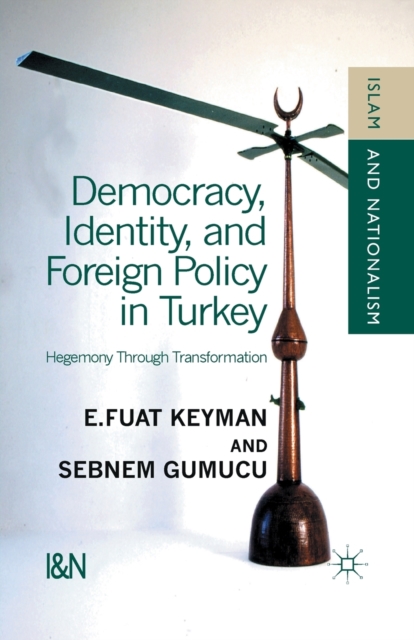 Democracy, Identity and Foreign Policy in Turkey : Hegemony Through Transformation, Paperback / softback Book