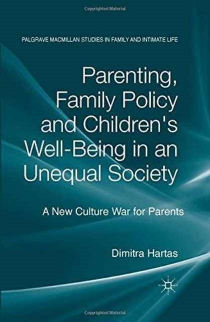 Parenting, Family Policy and Children's Well-Being in an Unequal Society : A New Culture War for Parents, Paperback / softback Book