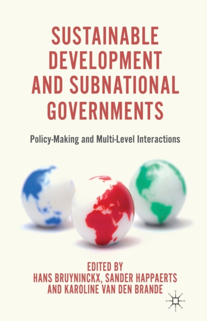 Sustainable Development and Subnational Governments : Policy-Making and Multi-Level Interactions, Paperback / softback Book