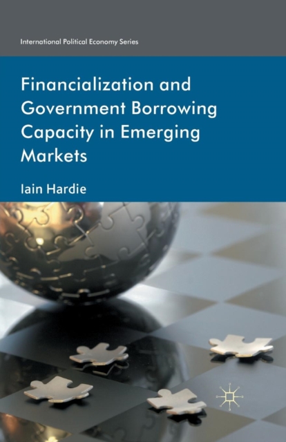 Financialization and Government Borrowing Capacity in Emerging Markets, Paperback / softback Book