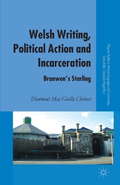 Welsh Writing, Political Action and Incarceration : Branwen's Starling, Paperback / softback Book