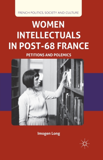 Women Intellectuals in Post-68 France : Petitions and Polemics, Paperback / softback Book