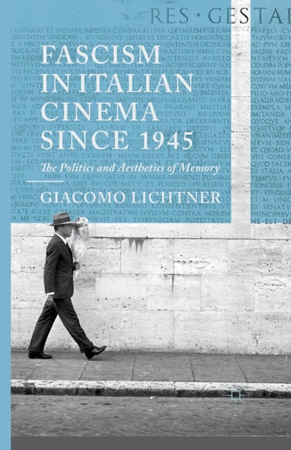 Fascism in Italian Cinema since 1945 : The Politics and Aesthetics of Memory, Paperback / softback Book