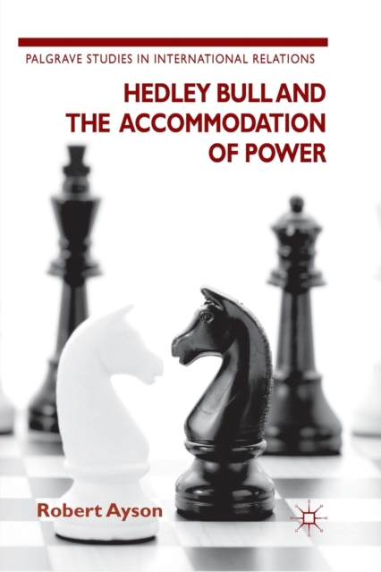 Hedley Bull and the Accommodation of Power, Paperback / softback Book