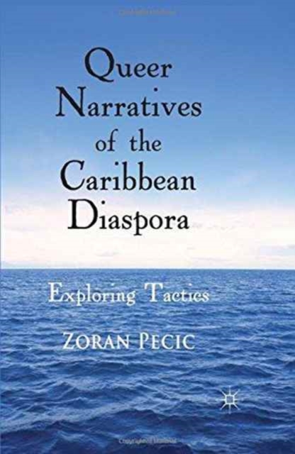 Queer Narratives of the Caribbean Diaspora : Exploring Tactics, Paperback / softback Book