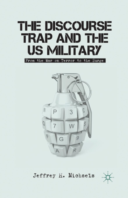 The Discourse Trap and the US Military : From the War on Terror to the Surge, Paperback / softback Book