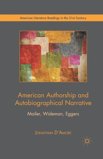 American Authorship and Autobiographical Narrative : Mailer, Wideman, Eggers, Paperback / softback Book