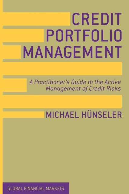 Credit Portfolio Management : A Practitioner's Guide to the Active Management of Credit Risks, Paperback / softback Book