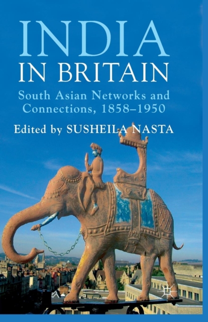 India in Britain : South Asian Networks and Connections, 1858-1950, Paperback / softback Book