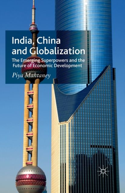 India, China and Globalization : The Emerging Superpowers and the Future of Economic Development, Paperback / softback Book