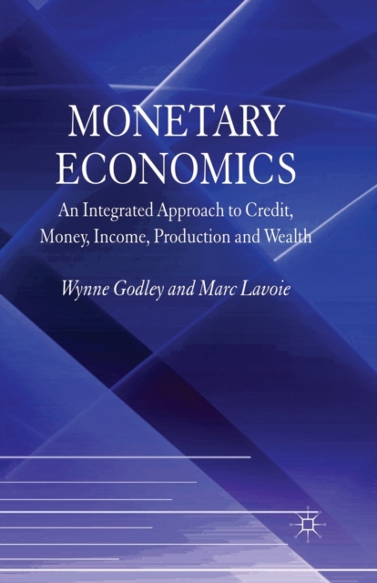 Monetary Economics : An Integrated Approach to Credit, Money, Income, Production and Wealth, Paperback / softback Book