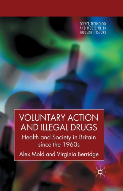 Voluntary Action and Illegal Drugs : Health and Society in Britain since the 1960s, Paperback / softback Book