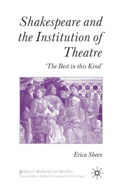Shakespeare and the Institution of Theatre : ‘The Best in this Kind’, Paperback / softback Book