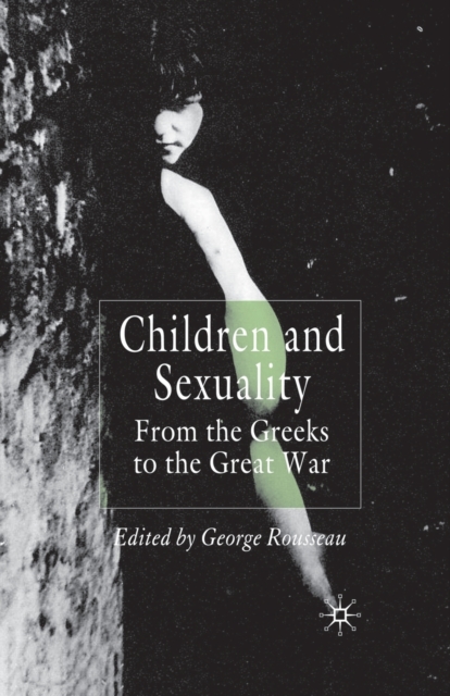 Children and Sexuality : From the Greeks to the Great War, Paperback / softback Book