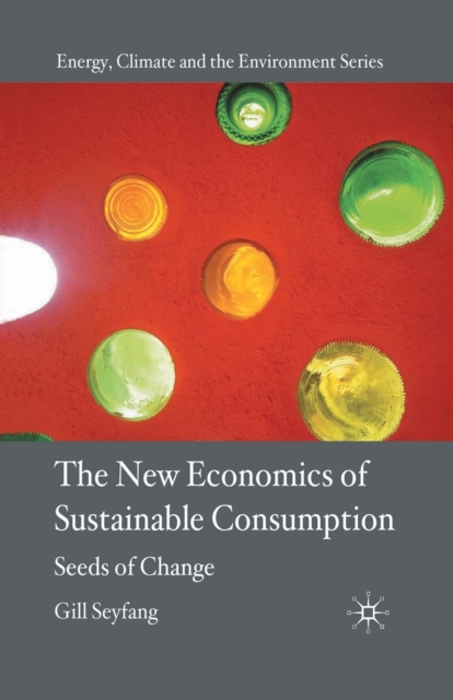 The New Economics of Sustainable Consumption : Seeds of Change, Paperback / softback Book