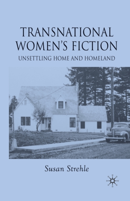 Transnational Women's Fiction : Unsettling Home and Homeland, Paperback / softback Book