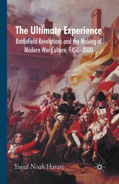 The Ultimate Experience : Battlefield Revelations and the Making of Modern War Culture, 1450-2000, Paperback / softback Book