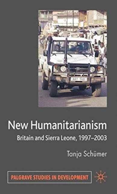 New Humanitarianism : Britain and Sierra Leone, 1997-2003, Paperback / softback Book