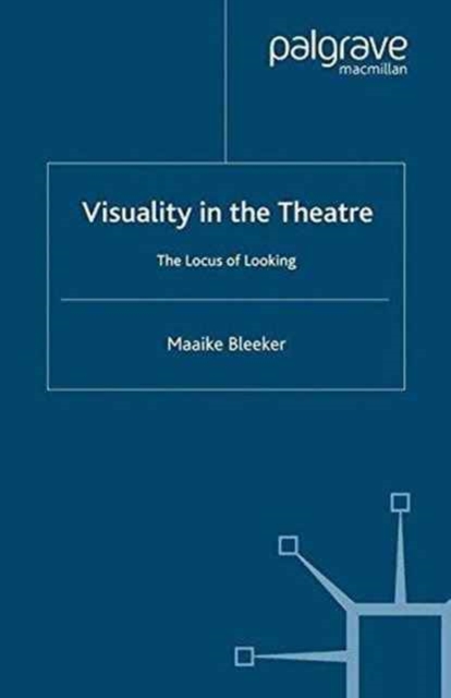 Visuality in the Theatre : The Locus of Looking, Paperback Book