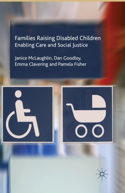 Families Raising Disabled Children : Enabling Care and Social Justice, Paperback / softback Book