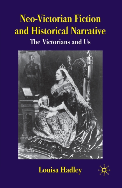 Neo-Victorian Fiction and Historical Narrative : The Victorians and Us, Paperback / softback Book