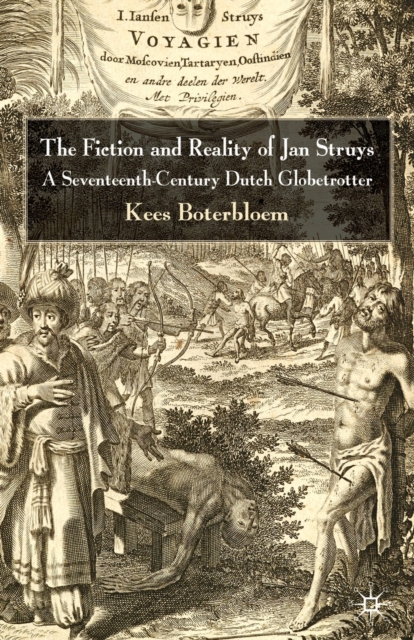 The Fiction and Reality of Jan Struys : A Seventeenth-Century Dutch Globetrotter, Paperback / softback Book