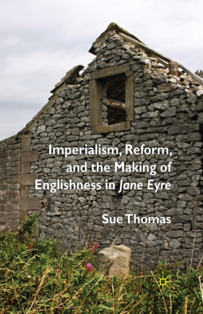 Imperialism, Reform and the Making of Englishness in Jane Eyre, Paperback / softback Book