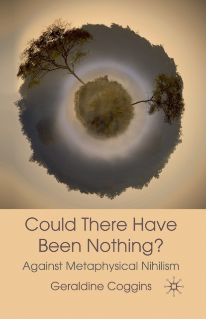 Could there have been Nothing? : Against Metaphysical Nihilism, Paperback / softback Book