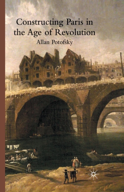 Constructing Paris in the Age of Revolution, Paperback / softback Book