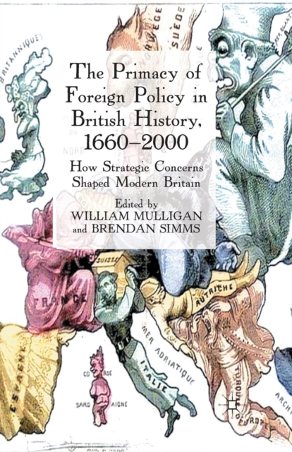 The Primacy of Foreign Policy in British History, 1660-2000 : How Strategic Concerns Shaped Modern Britain, Paperback / softback Book