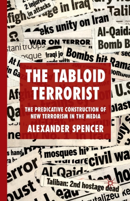 The Tabloid Terrorist : The Predicative Construction of New Terrorism in the Media, Paperback / softback Book