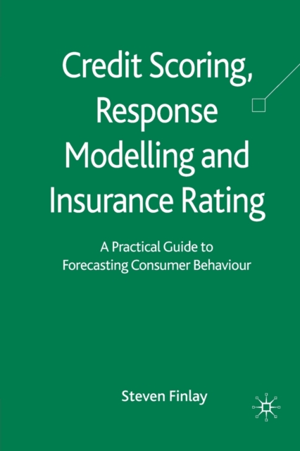 Credit Scoring, Response Modelling and Insurance Rating : A Practical Guide to Forecasting Consumer Behaviour, Paperback / softback Book