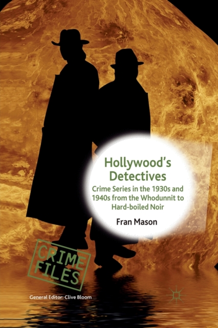 Hollywood's Detectives : Crime Series in the 1930s and 1940s from the Whodunnit to Hard-boiled Noir, Paperback / softback Book