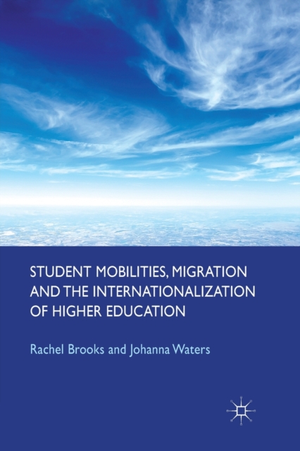 Student Mobilities, Migration and the Internationalization of Higher Education, Paperback / softback Book