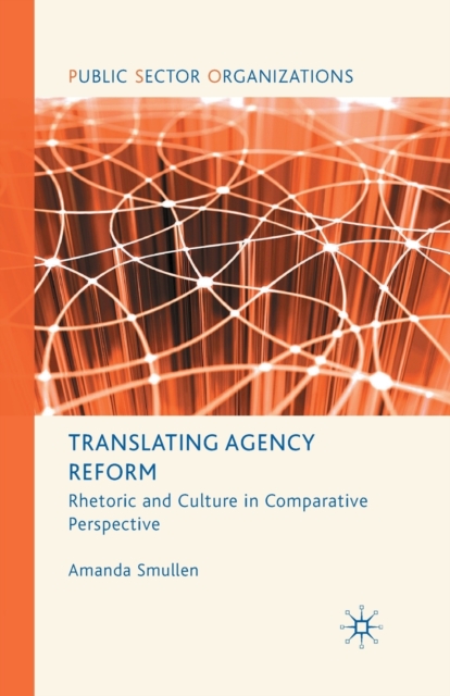 Translating Agency Reform : Rhetoric and Culture in Comparative Perspective, Paperback / softback Book