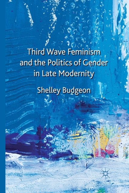 Third-Wave Feminism and the Politics of Gender in Late Modernity, Paperback / softback Book