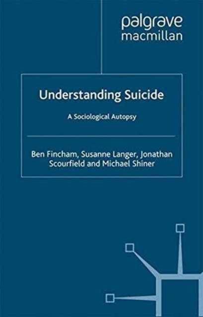 Understanding Suicide : A Sociological Autopsy, Paperback / softback Book