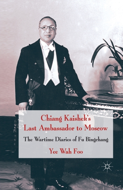 Chiang Kaishek's Last Ambassador to Moscow : The Wartime Diaries of Fu Bingchang, Paperback / softback Book