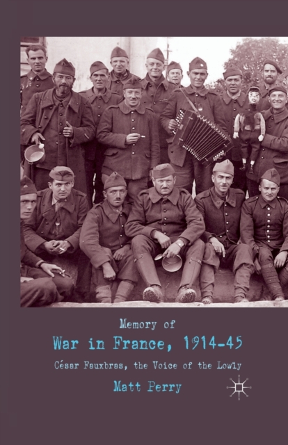 Memory of War in France, 1914-45 : Cesar Fauxbras, the Voice of the Lowly, Paperback / softback Book