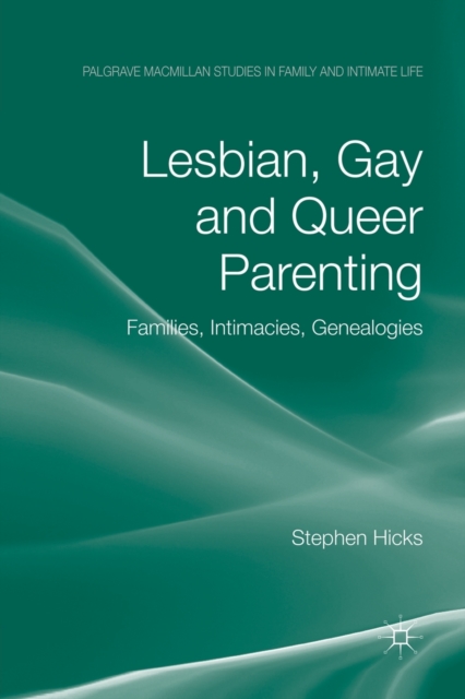 Lesbian, Gay and Queer Parenting : Families, Intimacies, Genealogies, Paperback / softback Book