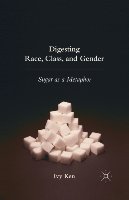 Digesting Race, Class, and Gender : Sugar as a Metaphor, Paperback / softback Book