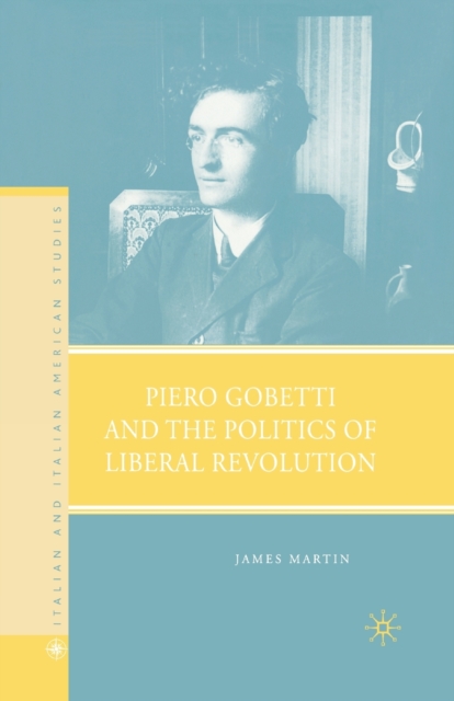 Piero Gobetti and the Politics of Liberal Revolution, Paperback / softback Book