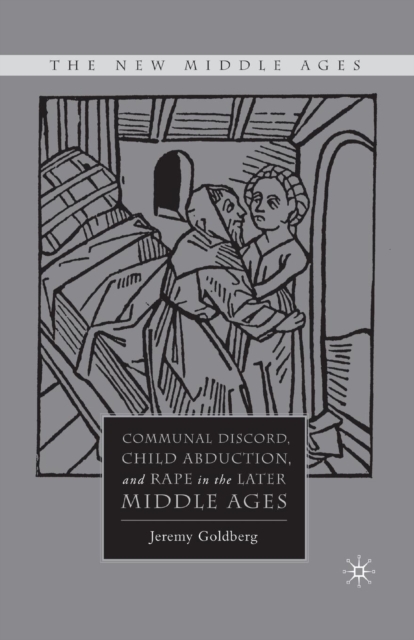 Communal Discord, Child Abduction, and Rape in the Later Middle Ages, Paperback / softback Book
