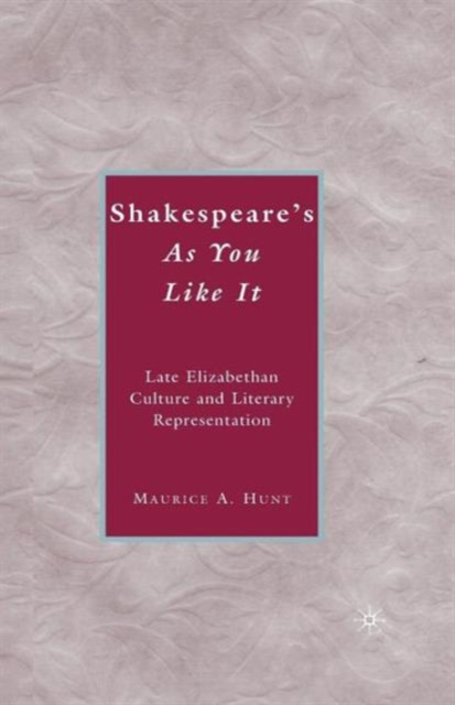 Shakespeare's As You Like It : Late Elizabethan Culture and Literary Representation, Paperback / softback Book