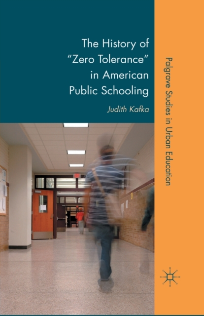 The History of "Zero Tolerance" in American Public Schooling, Paperback / softback Book