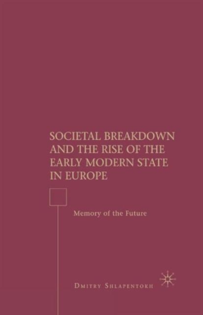 Societal Breakdown and the Rise of the Early Modern State in Europe : Memory of the Future, Paperback / softback Book