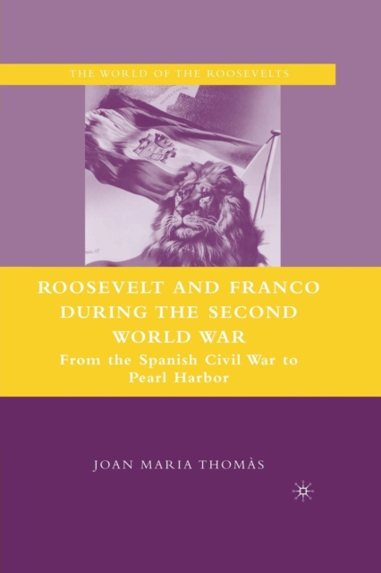 Roosevelt and Franco during the Second World War : From the Spanish Civil War to Pearl Harbor, Paperback / softback Book