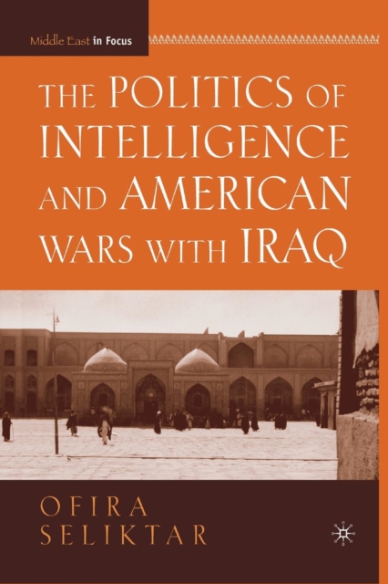 The Politics of Intelligence and American Wars with Iraq, Paperback / softback Book