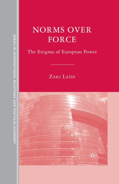 Norms over Force : The Enigma of European Power, Paperback / softback Book